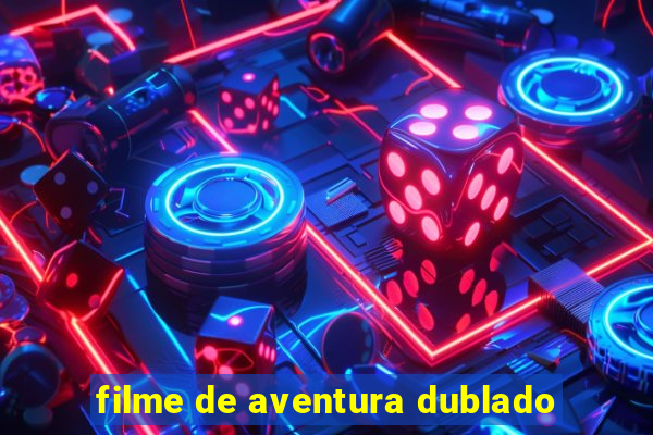 filme de aventura dublado